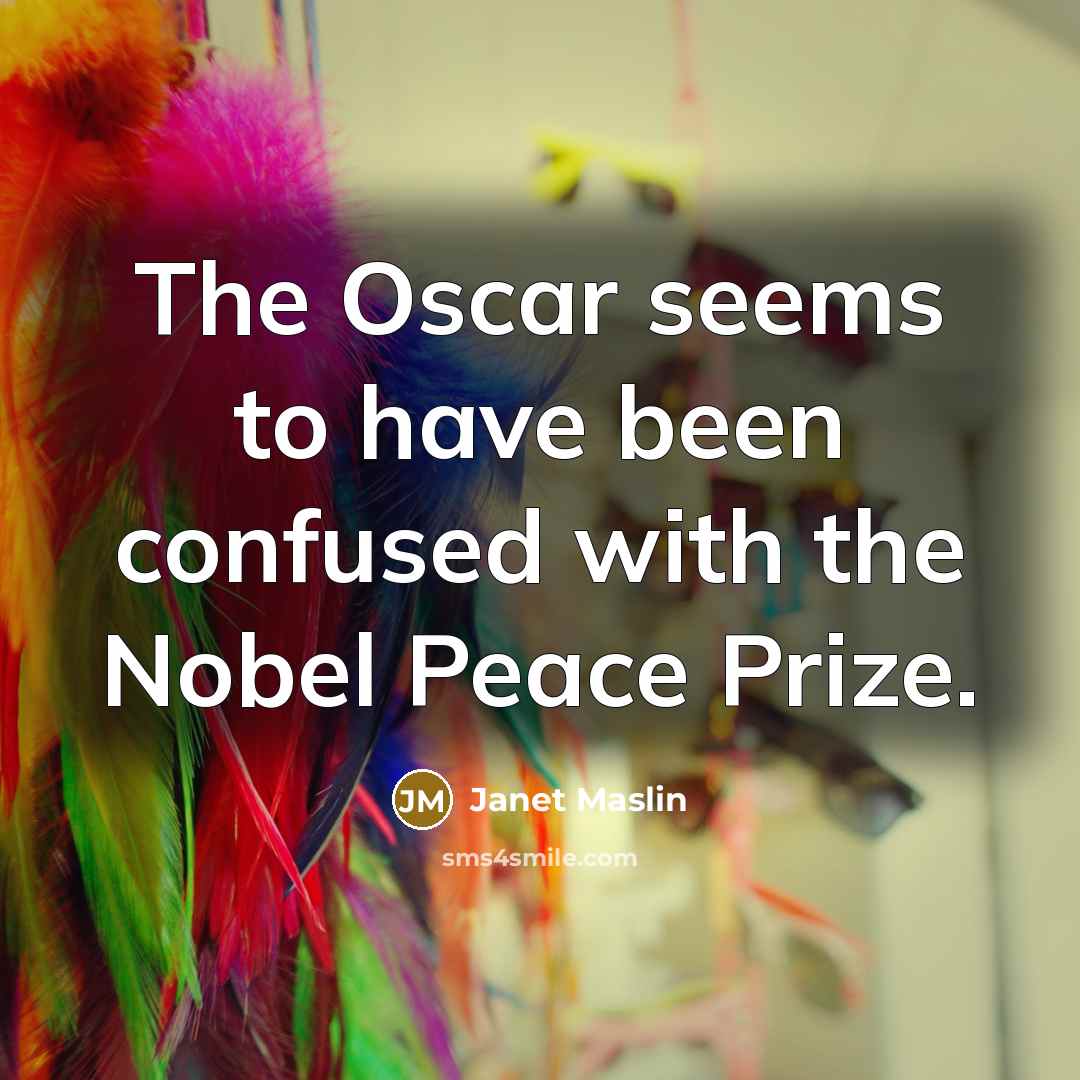 “The Oscar seems to have been confused with the Nobel…” quote by Janet Maslin