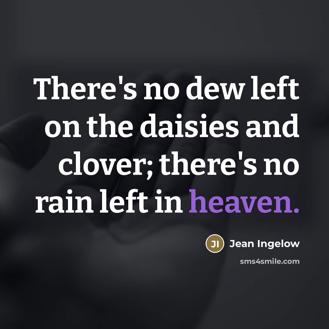 “There's no dew left on the daisies and clover; there's…” quote by Jean Ingelow