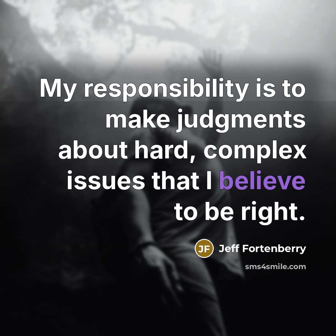 “My responsibility is to make judgments about hard, complex issues…” quote by Jeff Fortenberry