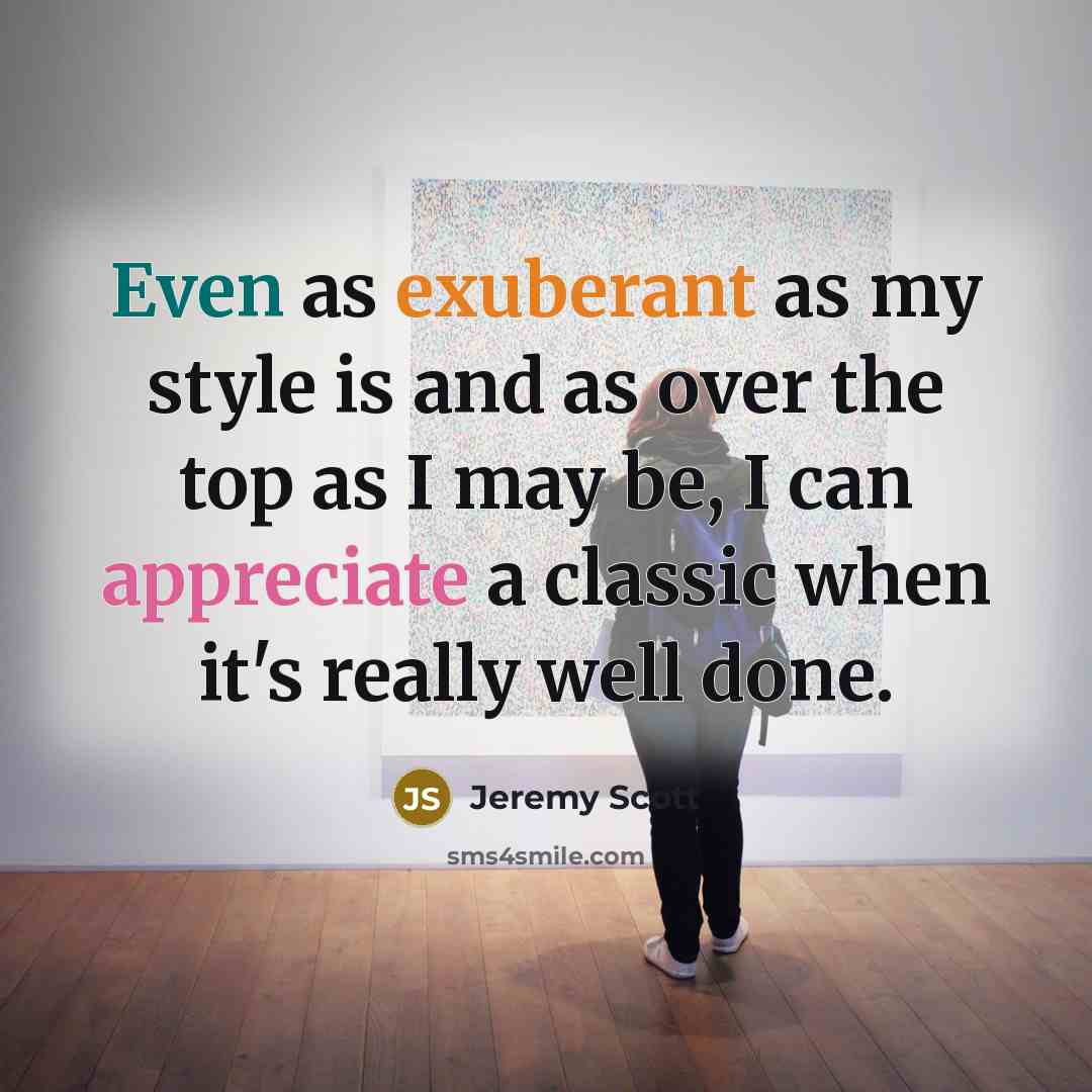 “Even as exuberant as my style is and as over…” quote by Jeremy Scott
