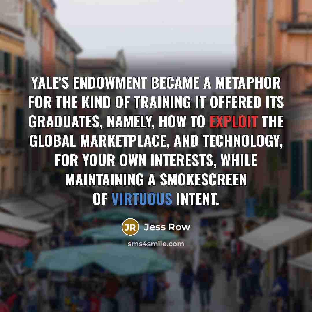 “Yale's endowment became a metaphor for the kind of training…” quote by Jess Row