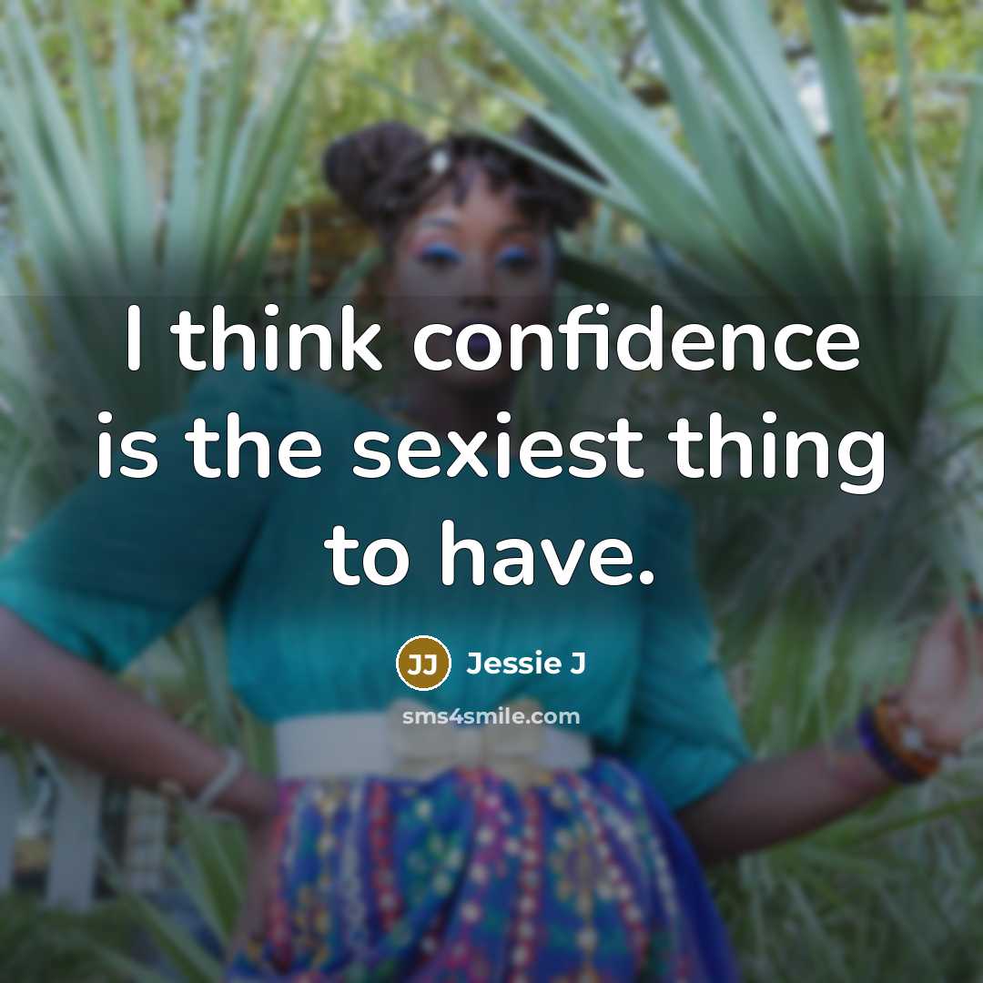 “I think confidence is the sexiest thing to have.…” quote by Jessie J