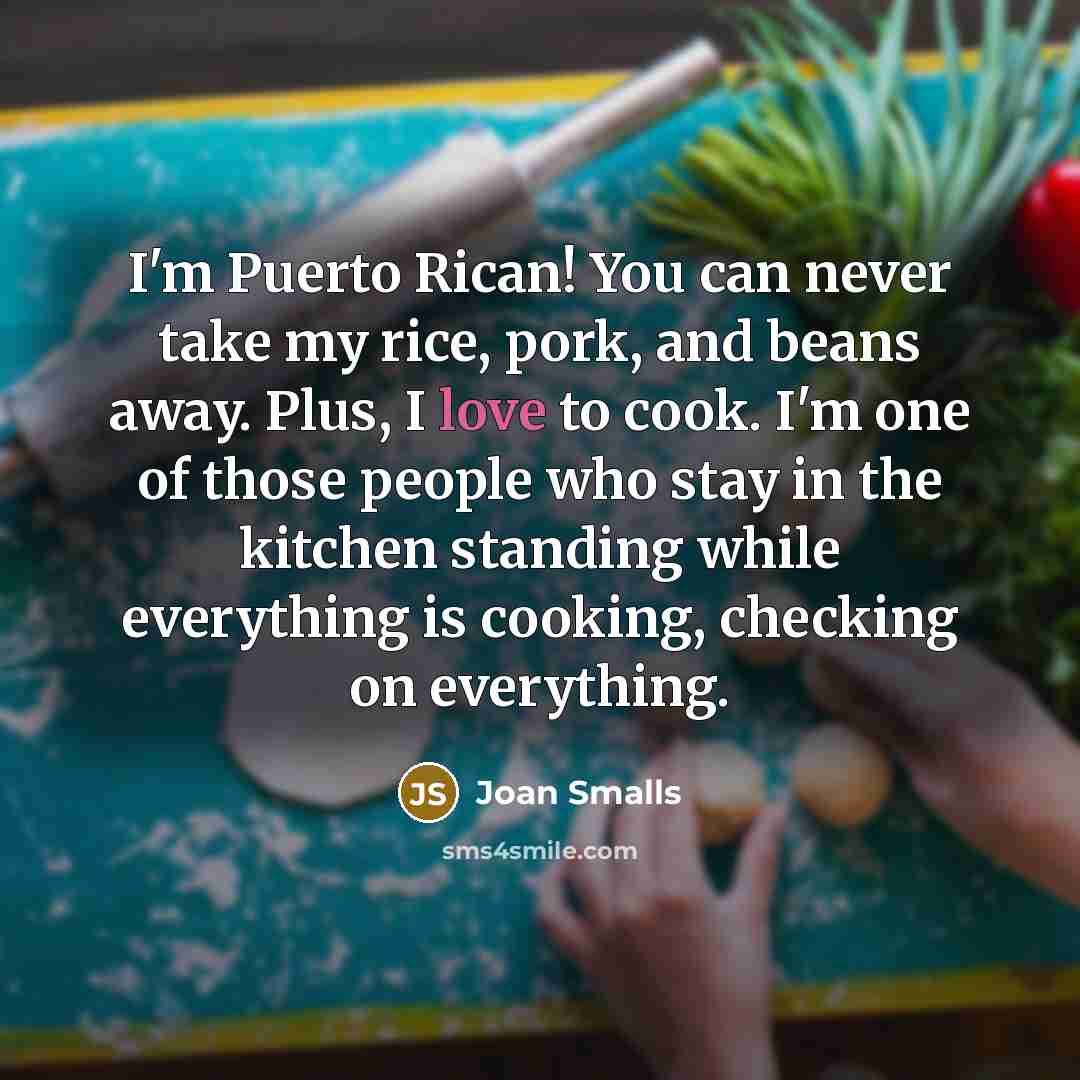 “I'm Puerto Rican! You can never take my rice, pork,…” quote by Joan Smalls
