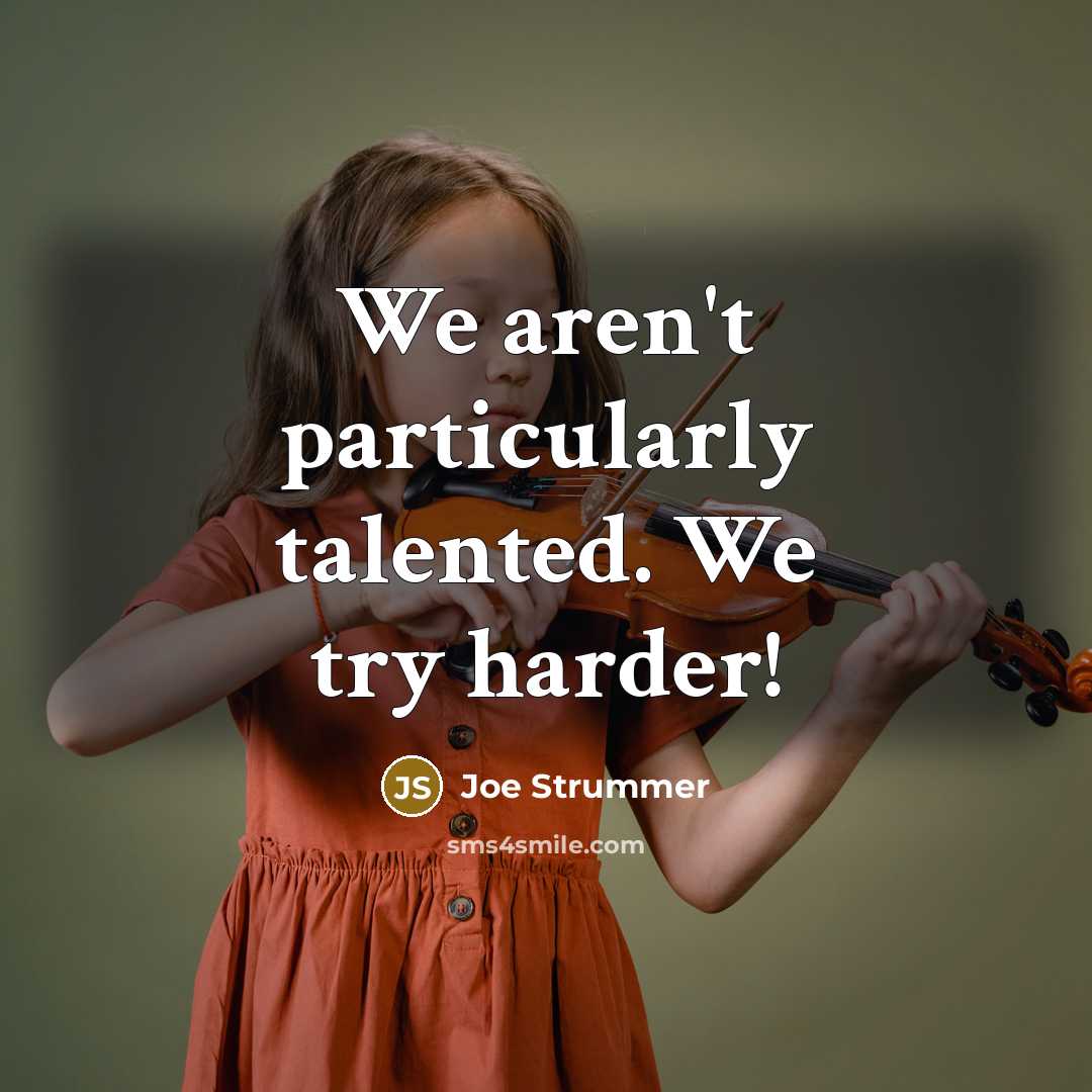 “We aren't particularly talented. We try harder!…” quote by Joe Strummer