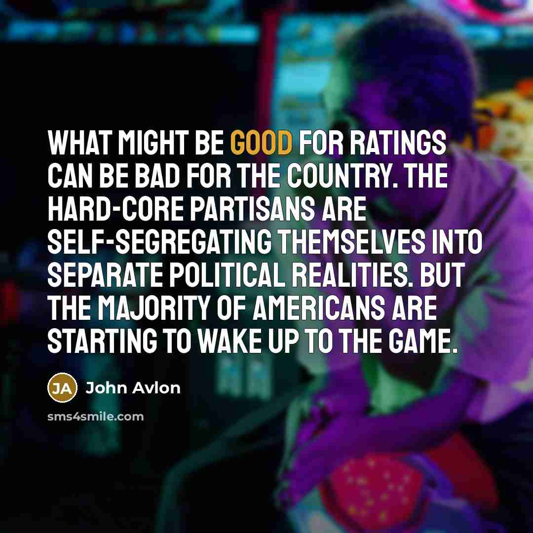 “What might be good for ratings can be bad for…” quote by John Avlon