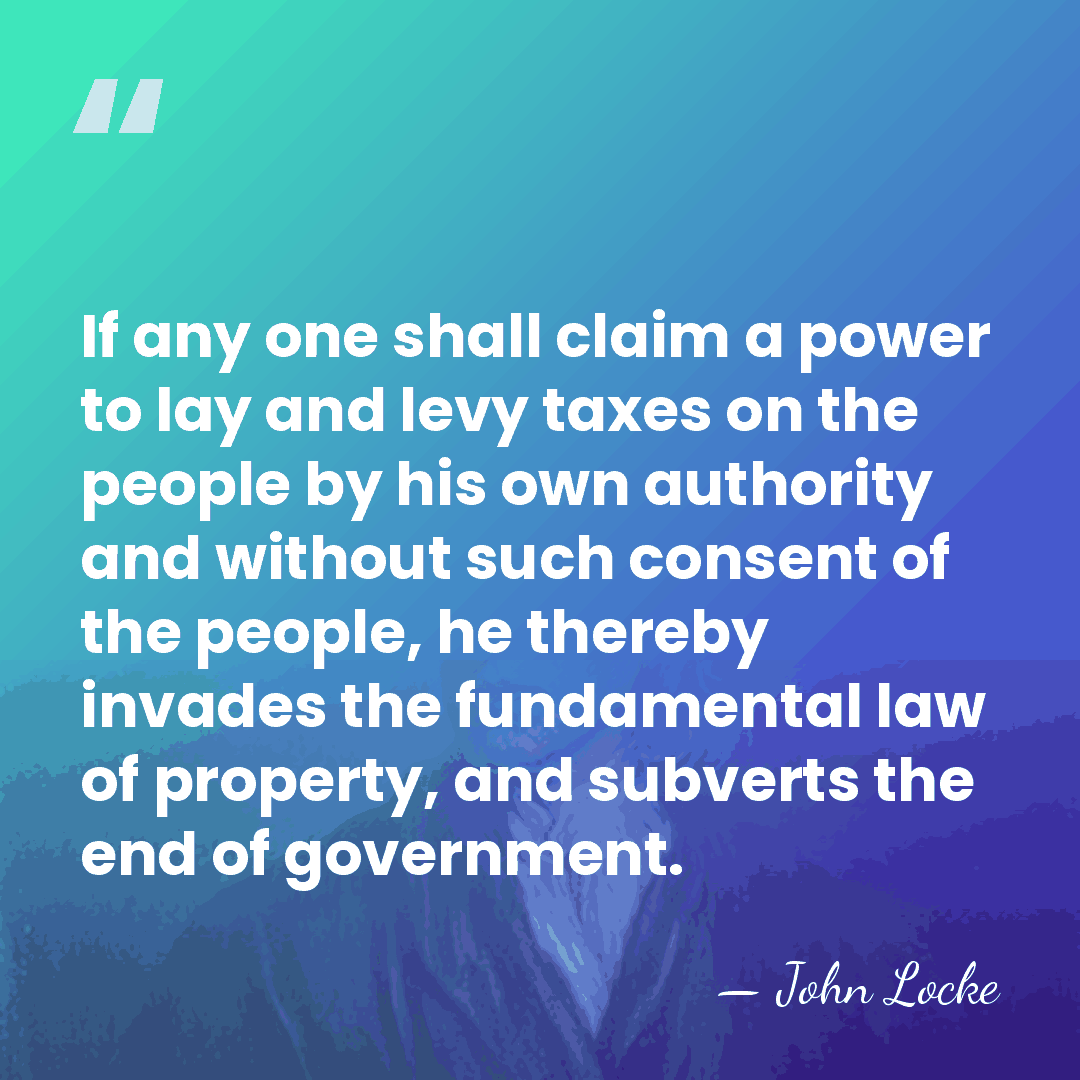 If any one shall claim a power to lay and levy taxes&hellip; - John Locke