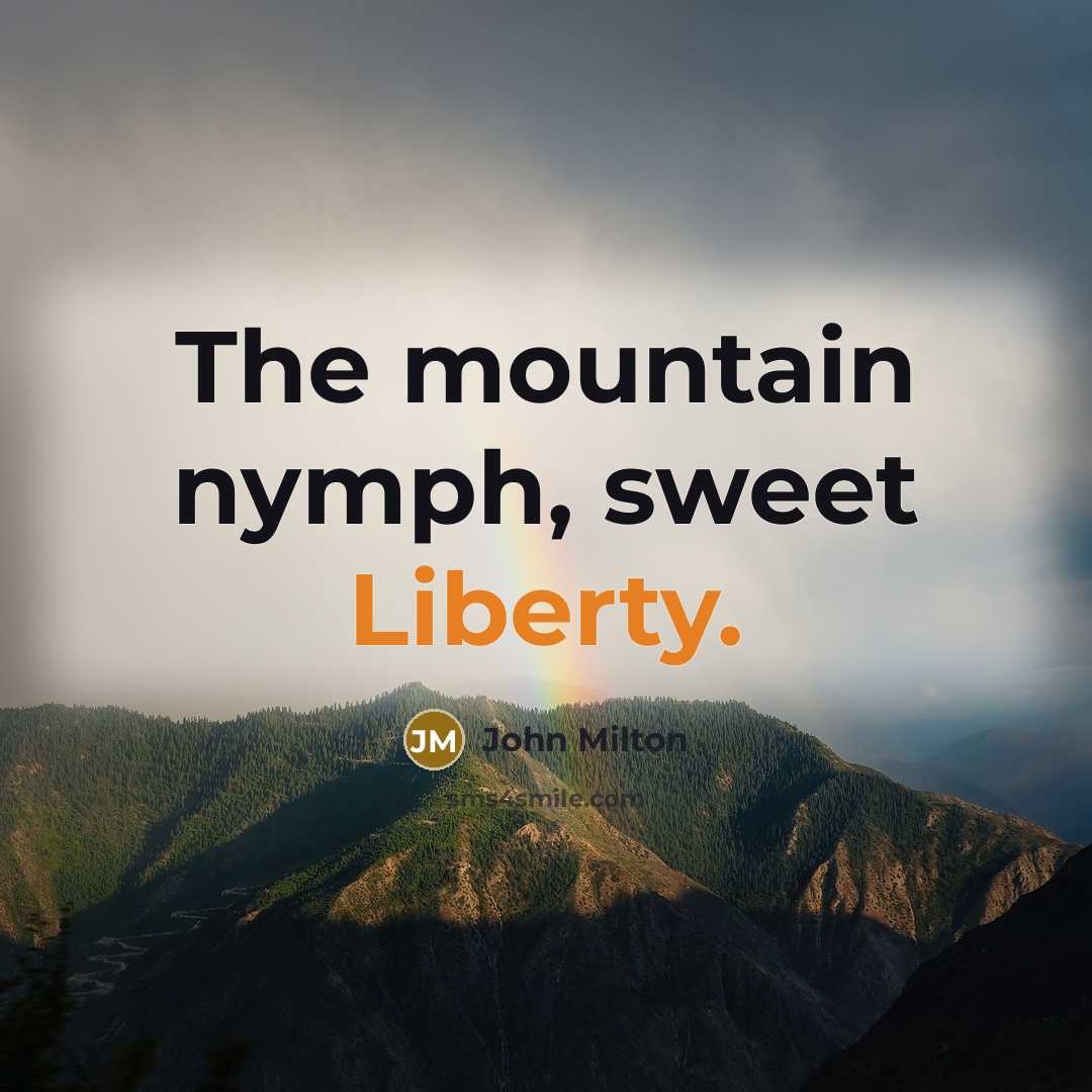 “The mountain nymph, sweet Liberty.…” quote by John Milton