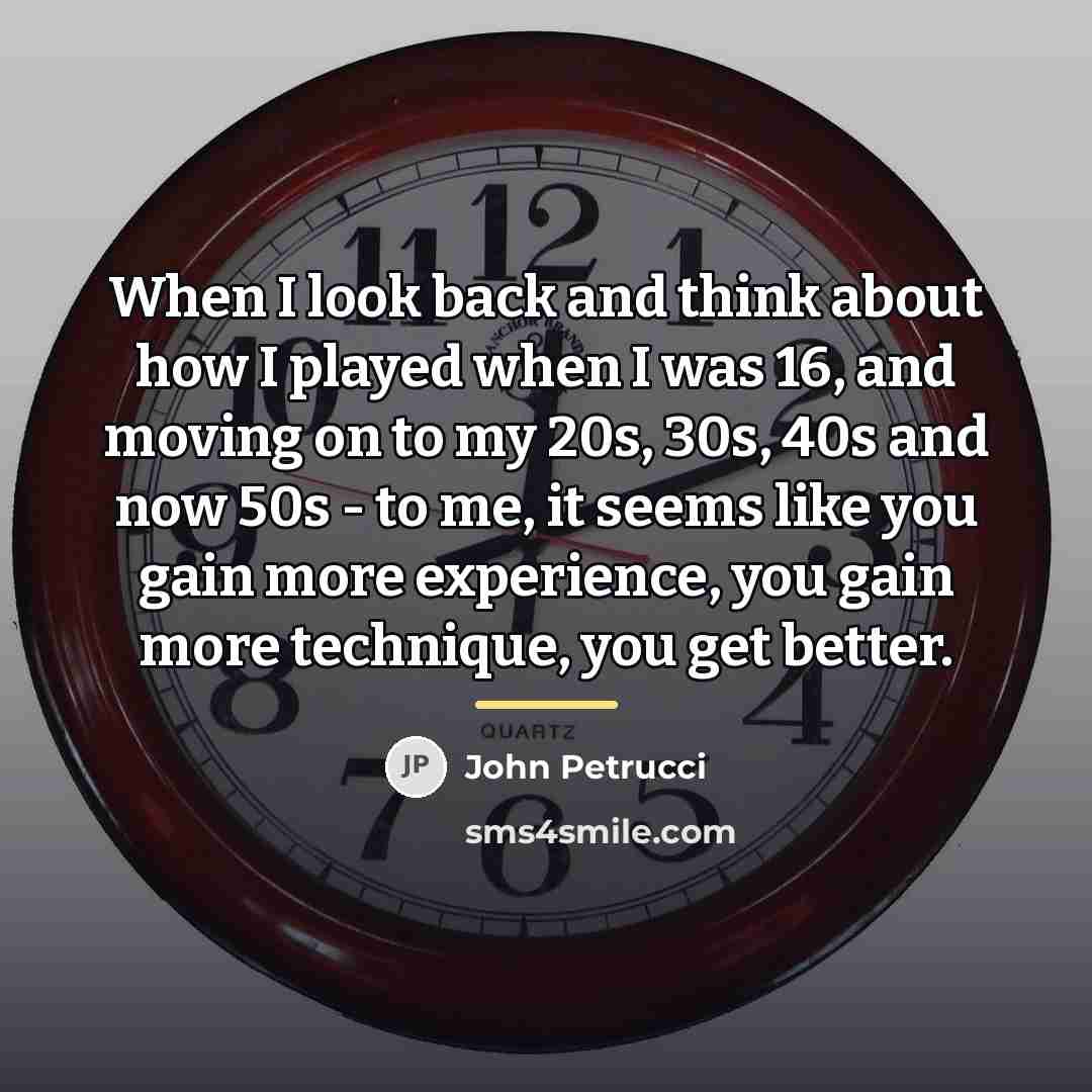 “When I look back and think about how I played…” quote by John Petrucci