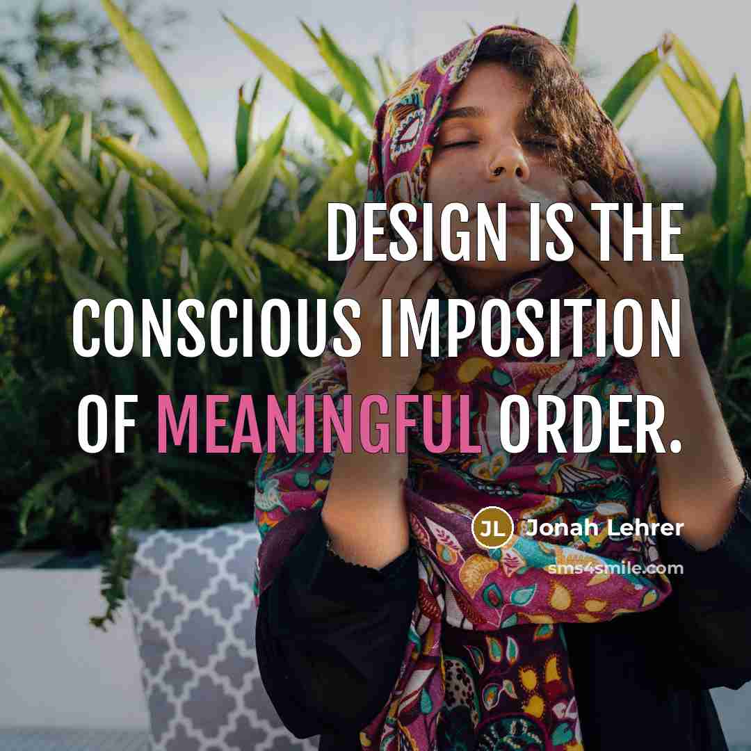 “Design is the conscious imposition of meaningful order.…” quote by Jonah Lehrer
