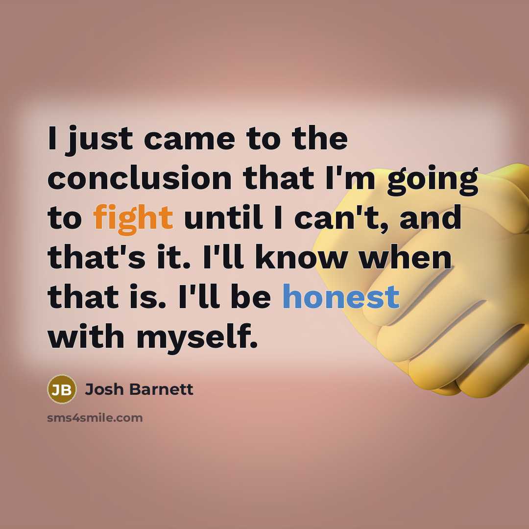 “I just came to the conclusion that I'm going to…” quote by Josh Barnett