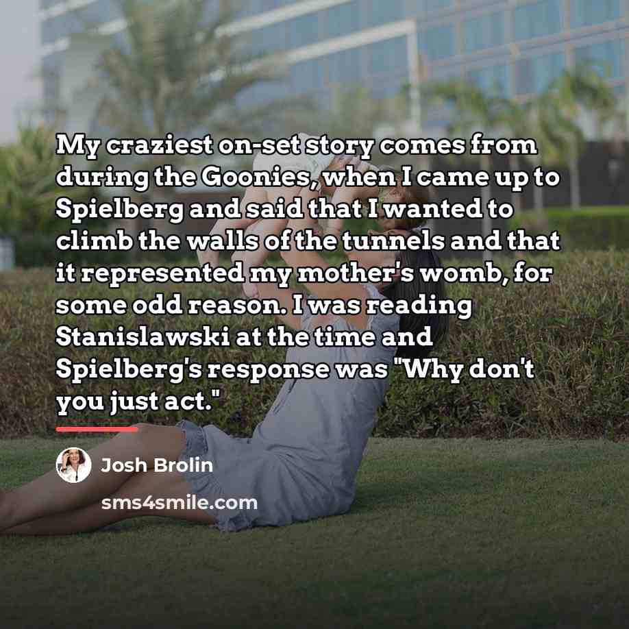 “My craziest on-set story comes from during the Goonies, when…” quote by Josh Brolin