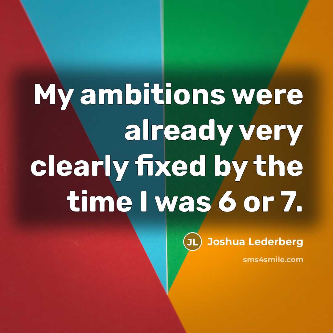 “My ambitions were already very clearly fixed by the time…” quote by Joshua Lederberg