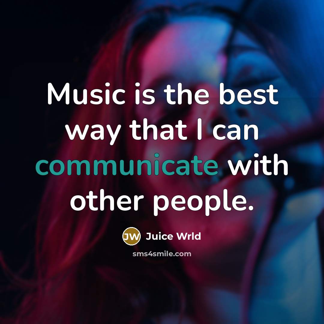“Music is the best way that I can communicate with…” quote by Juice Wrld