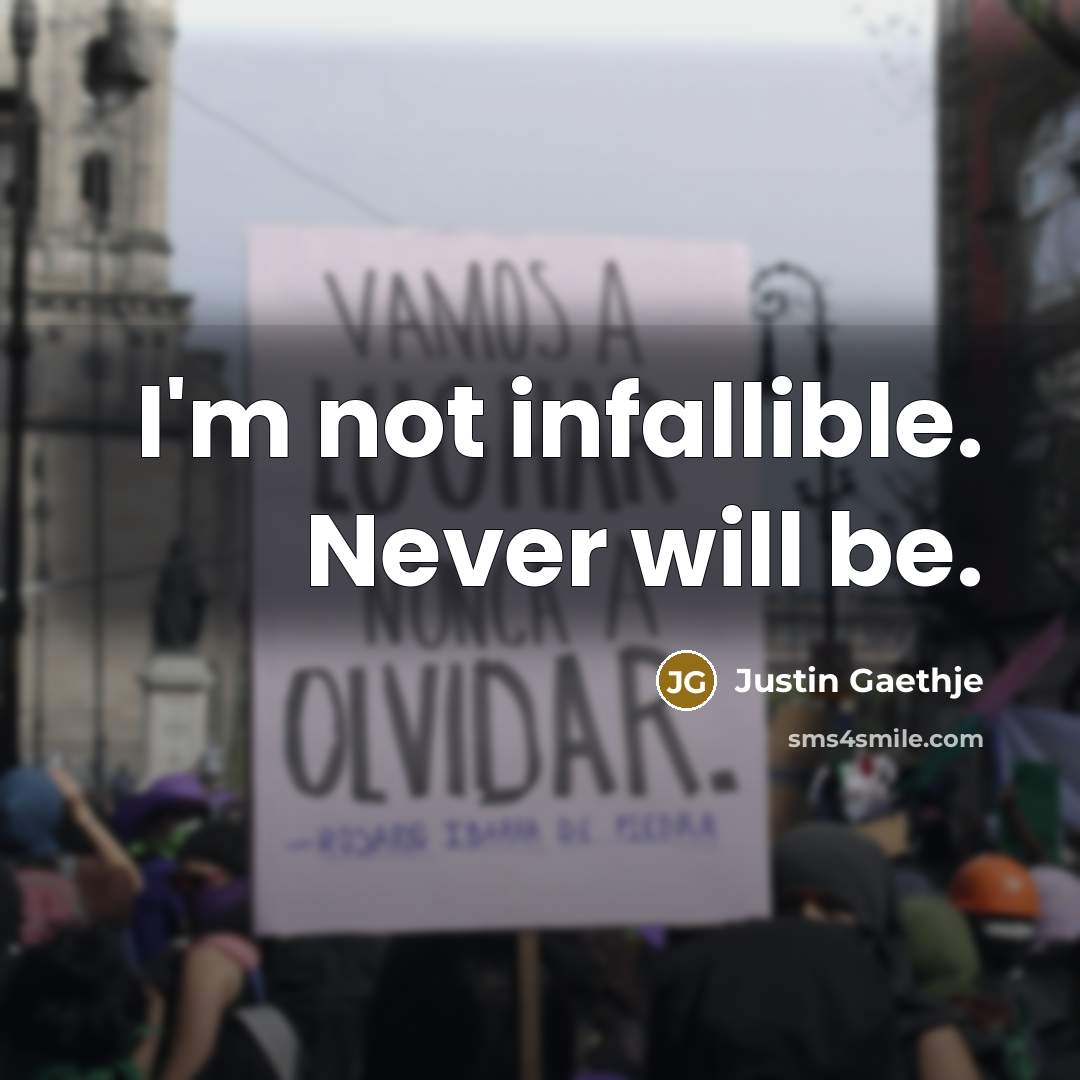 “I'm not infallible. Never will be.…” quote by Justin Gaethje