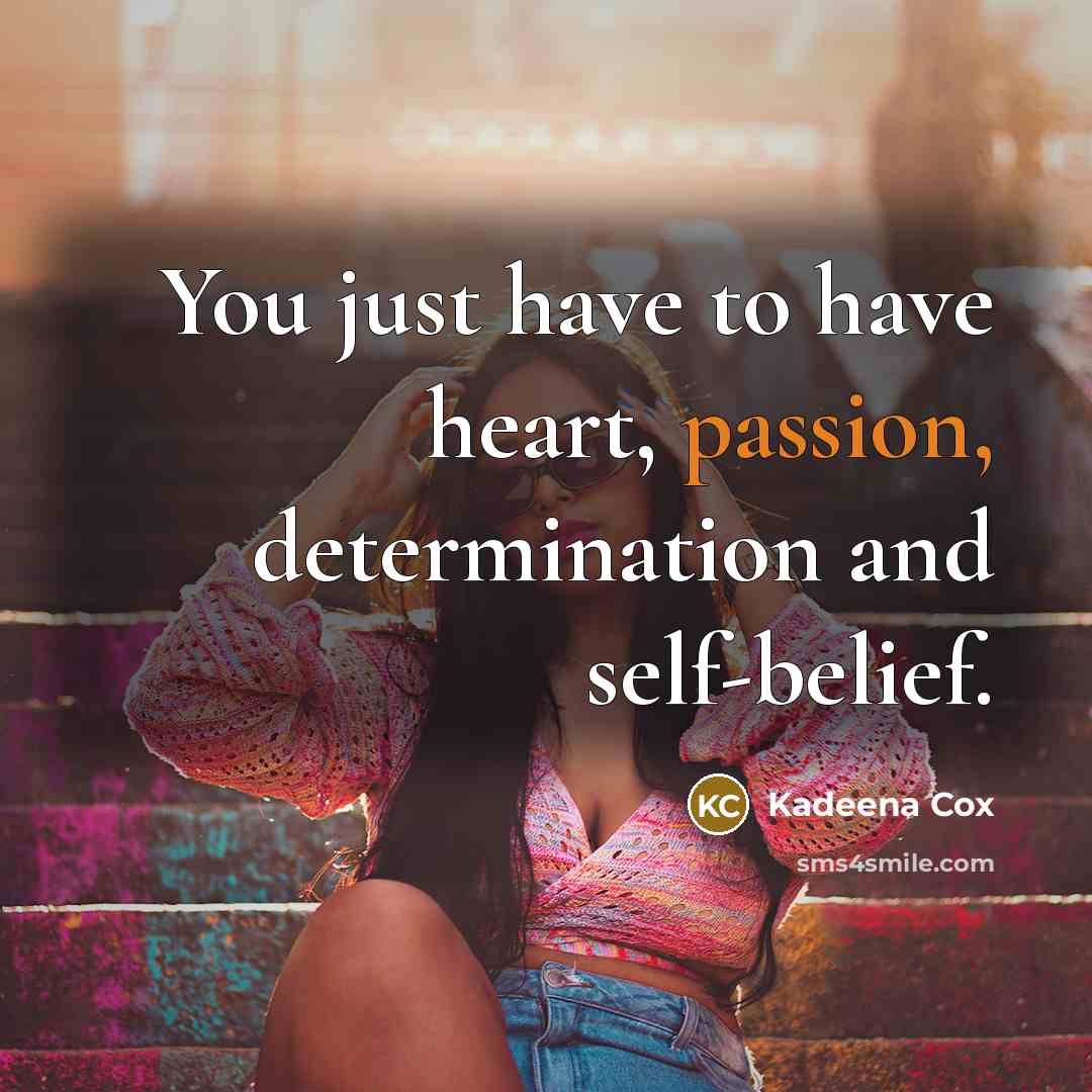 “You just have to have heart, passion, determination and self-belief.…” quote by Kadeena Cox