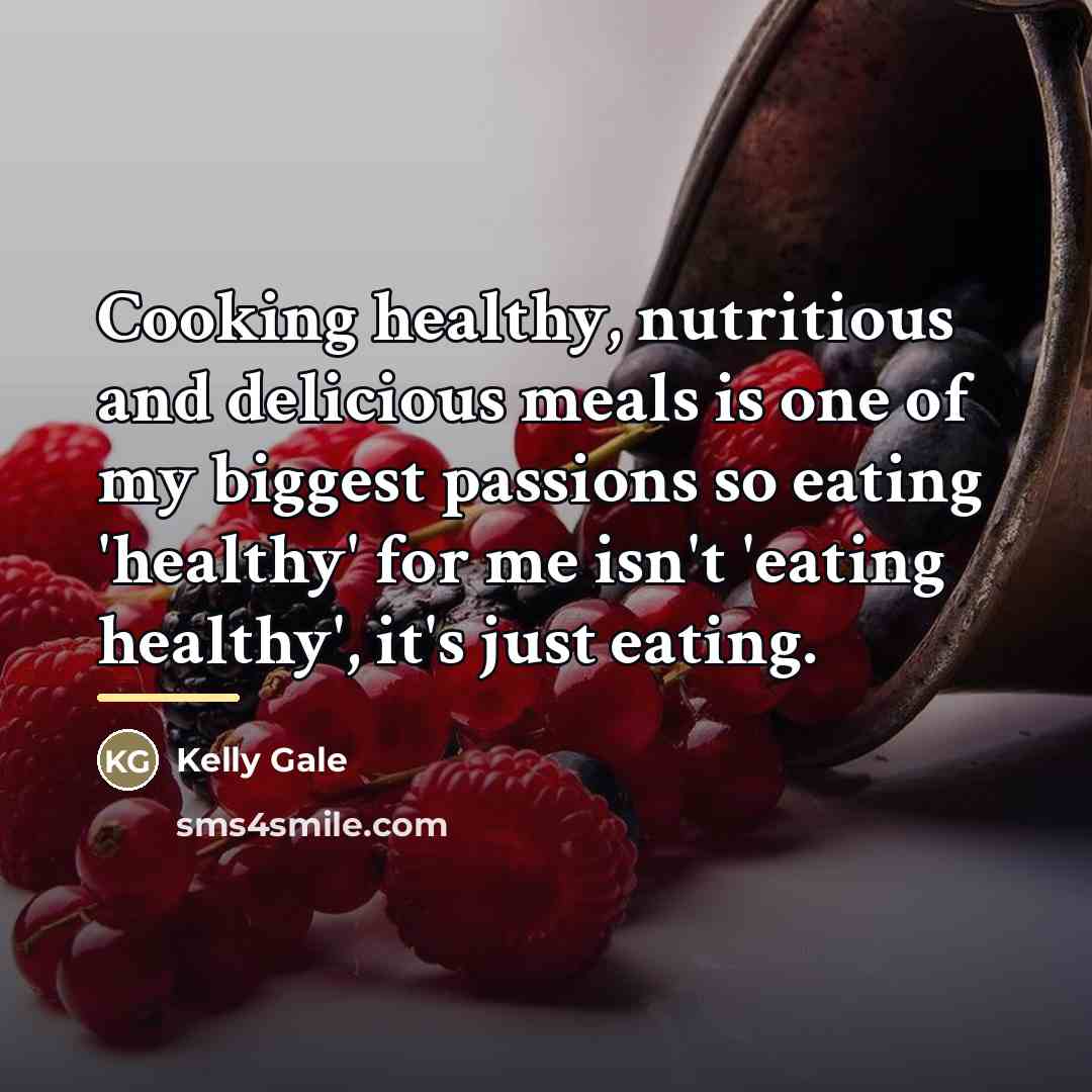 “Cooking healthy, nutritious and delicious meals is one of my…” quote by Kelly Gale
