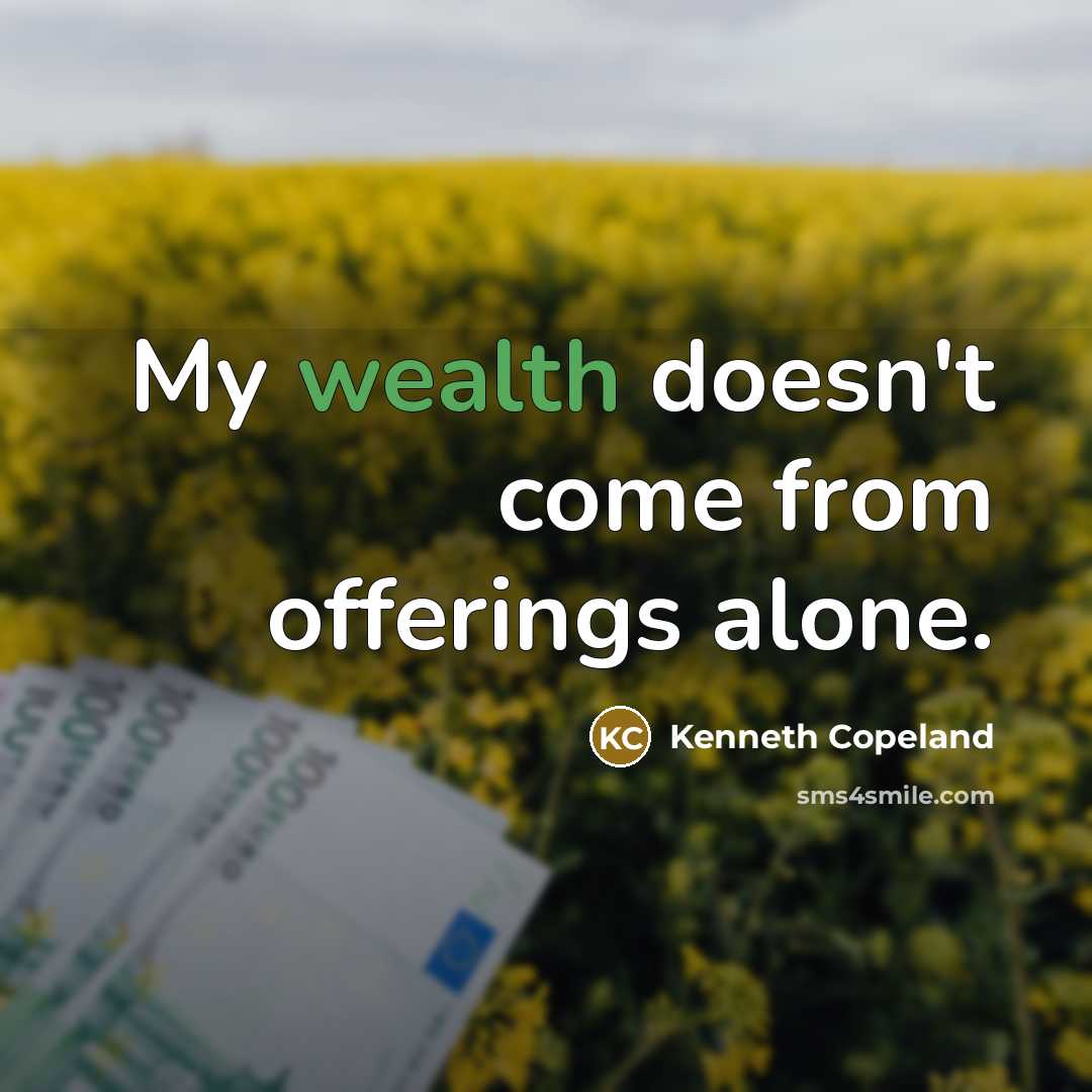 “My wealth doesn't come from offerings alone.…” quote by Kenneth Copeland
