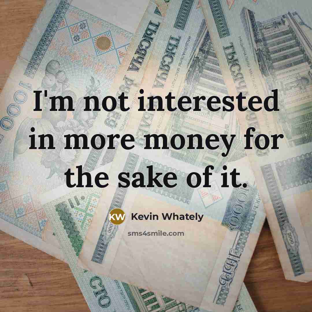 “I'm not interested in more money for the sake of…” quote by Kevin Whately
