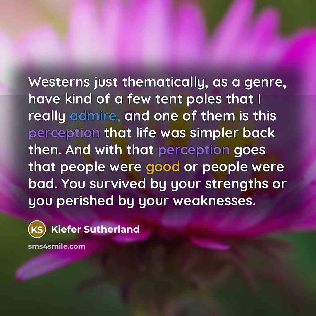 “Westerns just thematically, as a genre, have kind of a…” quote by Kiefer Sutherland