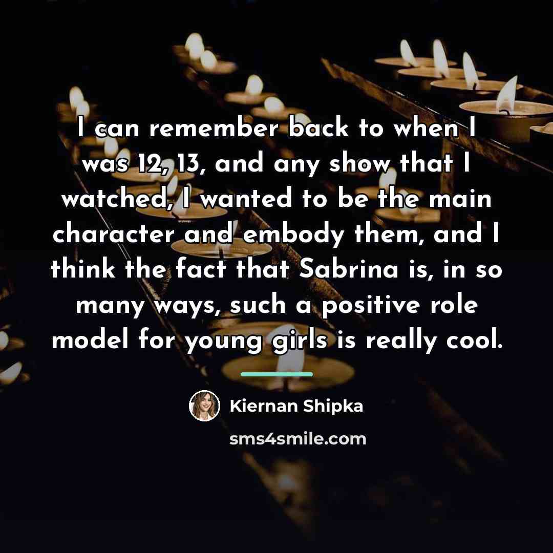“I can remember back to when I was 12, 13,…” quote by Kiernan Shipka