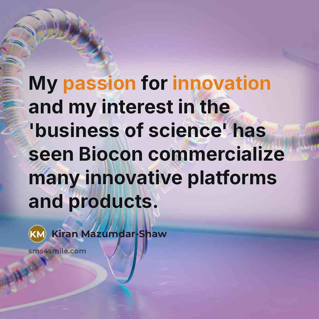 “My passion for innovation and my interest in the 'business…” quote by Kiran Mazumdar-Shaw