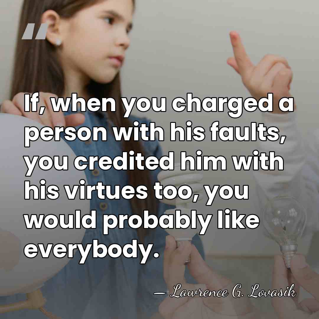 If, when you charged a person with his faults, you credited him&hellip; - Lawrence G. Lovasik