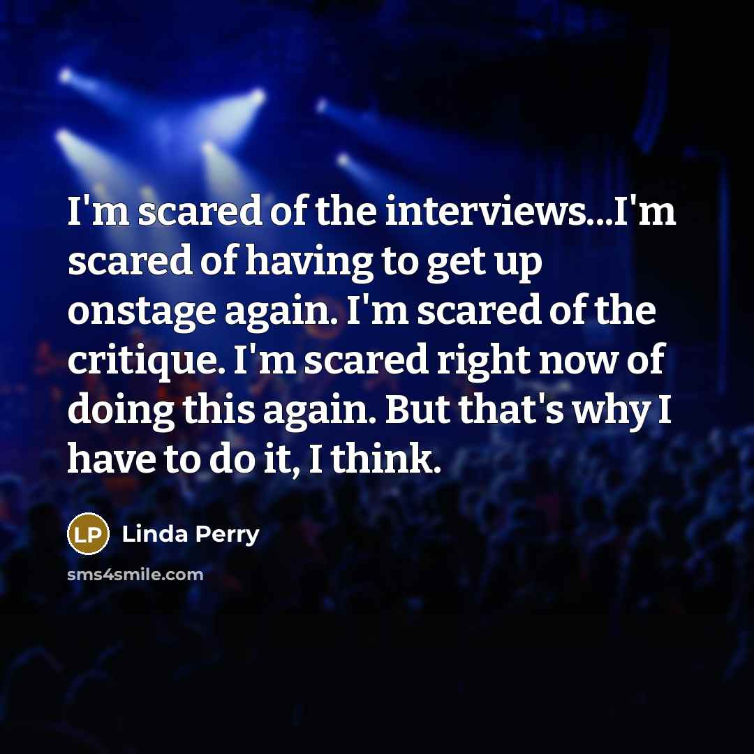 “I'm scared of the interviews...I'm scared of having to get…” quote by Linda Perry