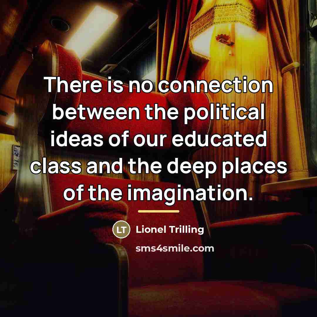 “There is no connection between the political ideas of our…” quote by Lionel Trilling
