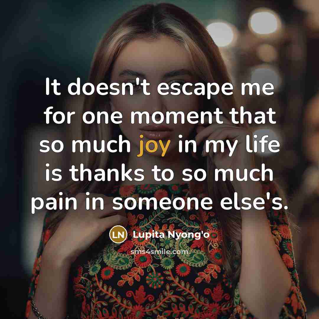 “It doesn't escape me for one moment that so much…” quote by Lupita Nyong'o