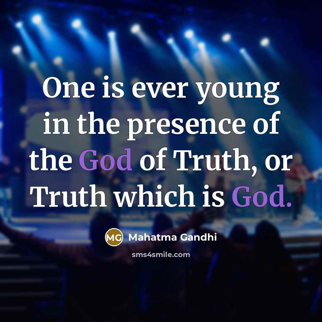 “One is ever young in the presence of the God…” quote by Mahatma Gandhi