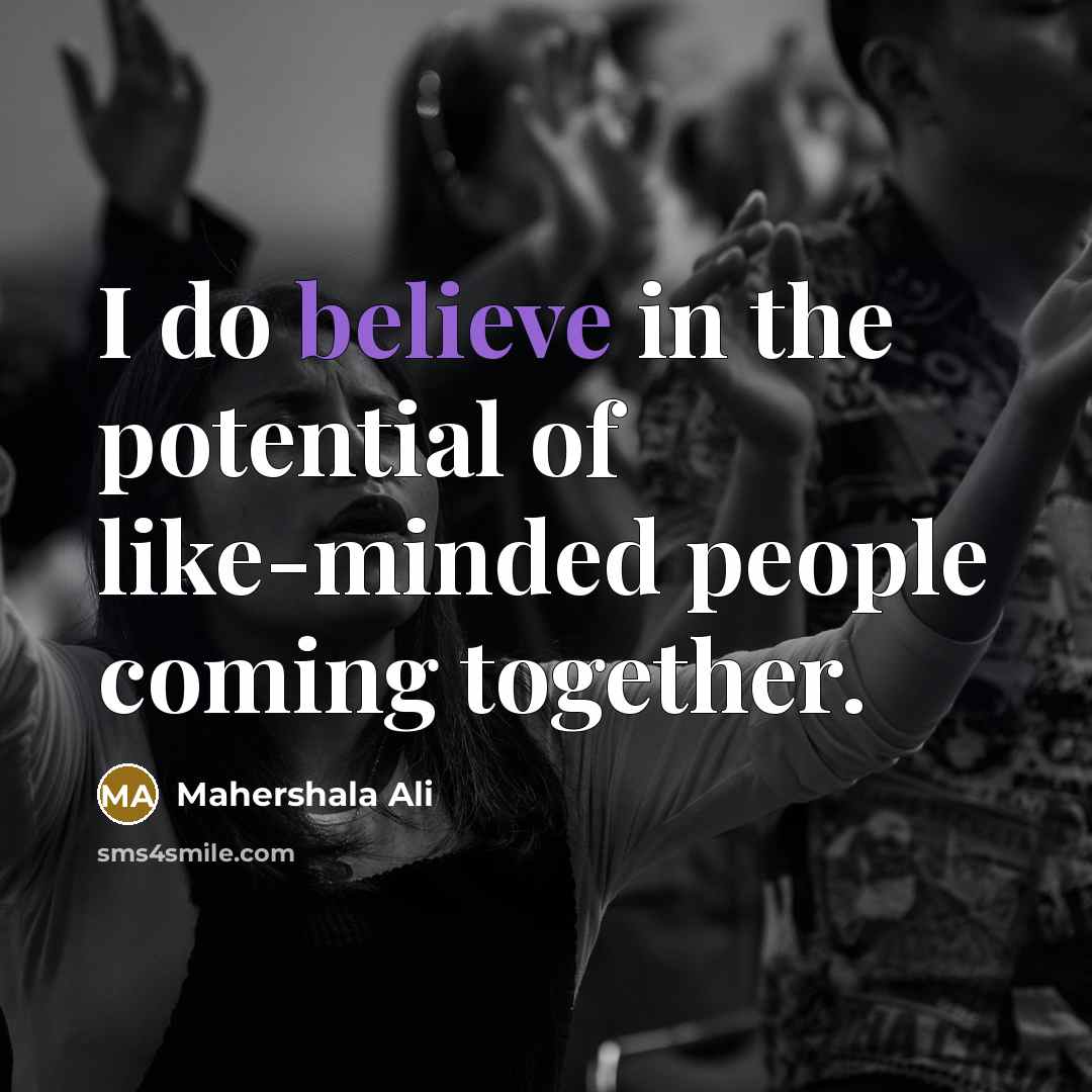 “I do believe in the potential of like-minded people coming…” quote by Mahershala Ali