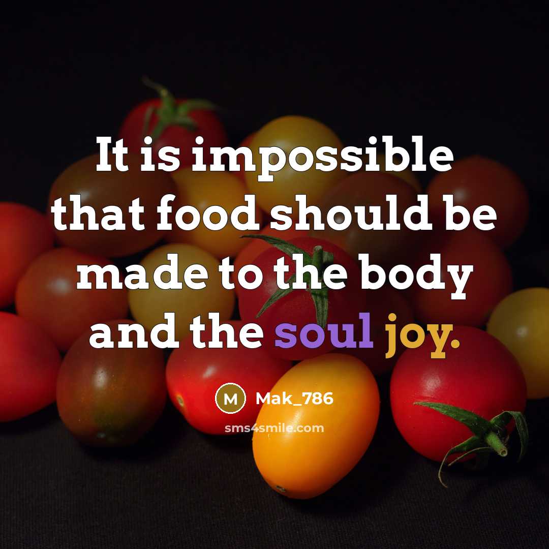 “It is impossible that food should be made to the…” quote by Mak_786