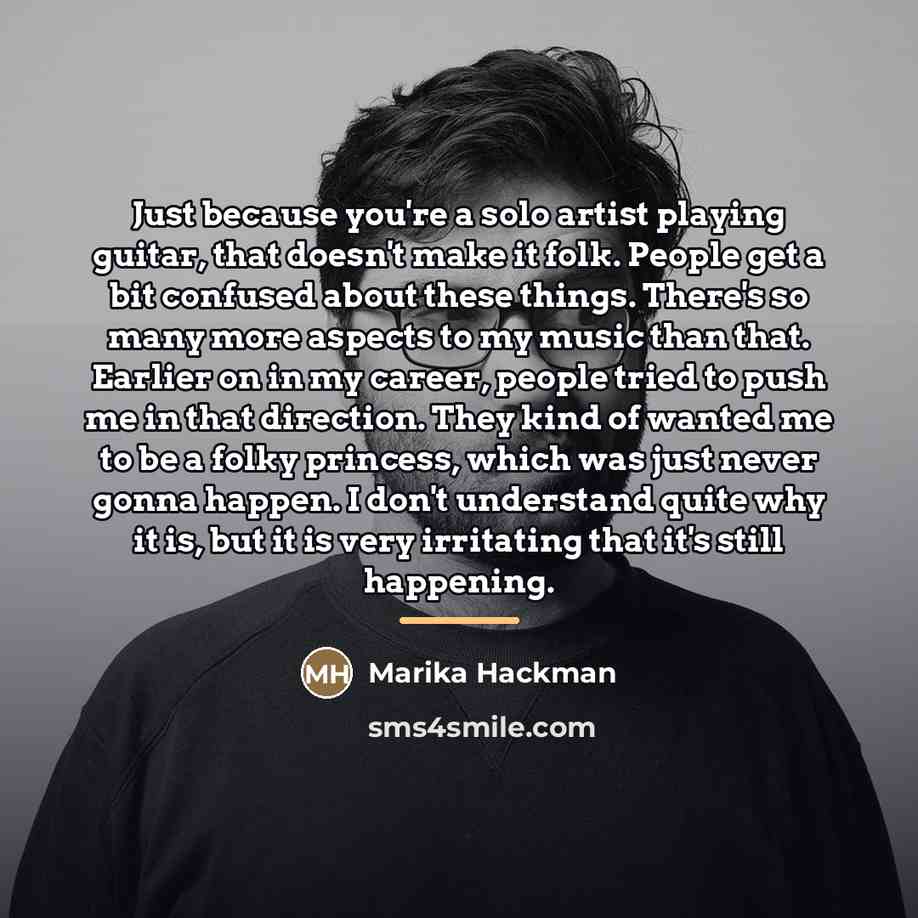 “Just because you're a solo artist playing guitar, that doesn't…” quote by Marika Hackman