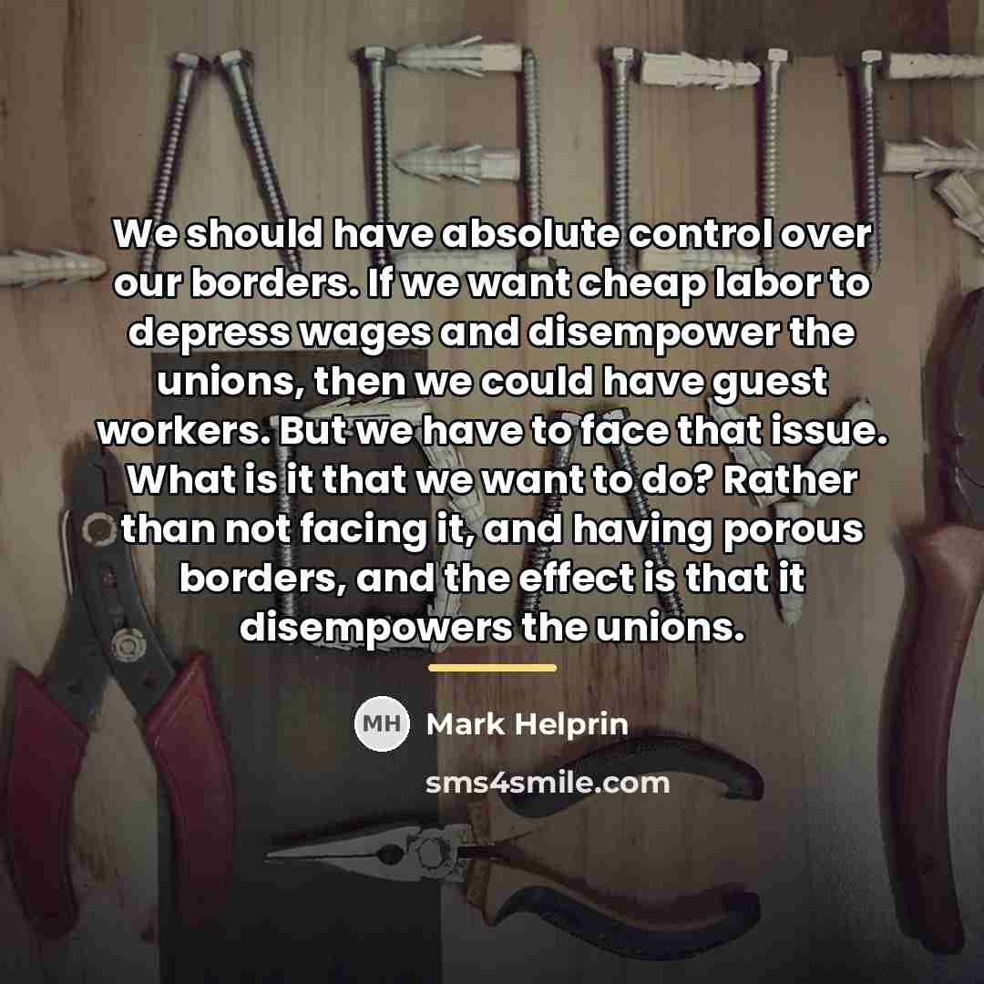 “We should have absolute control over our borders. If we…” quote by Mark Helprin