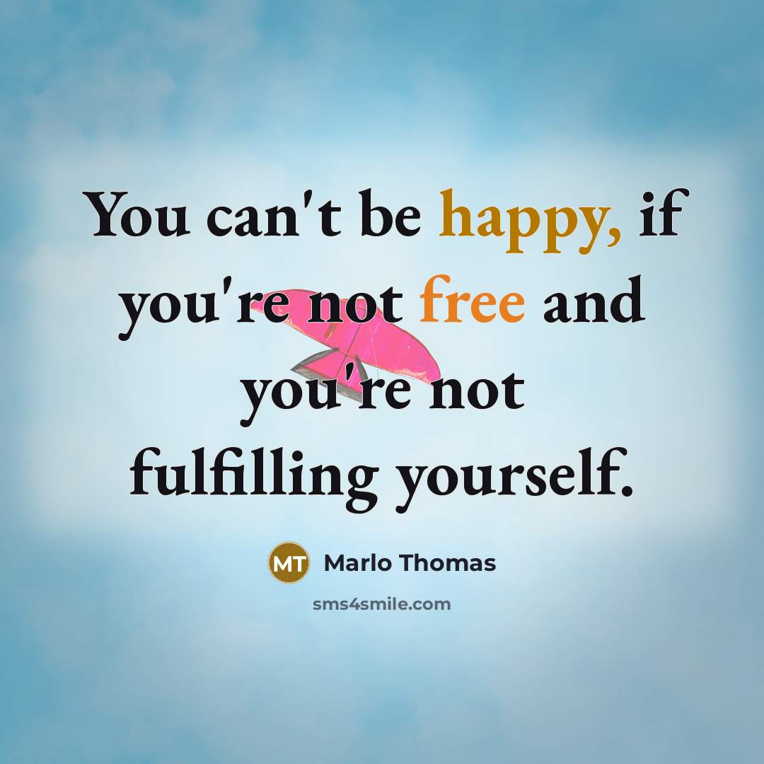 “You can't be happy, if you're not free and you're…” quote by Marlo Thomas