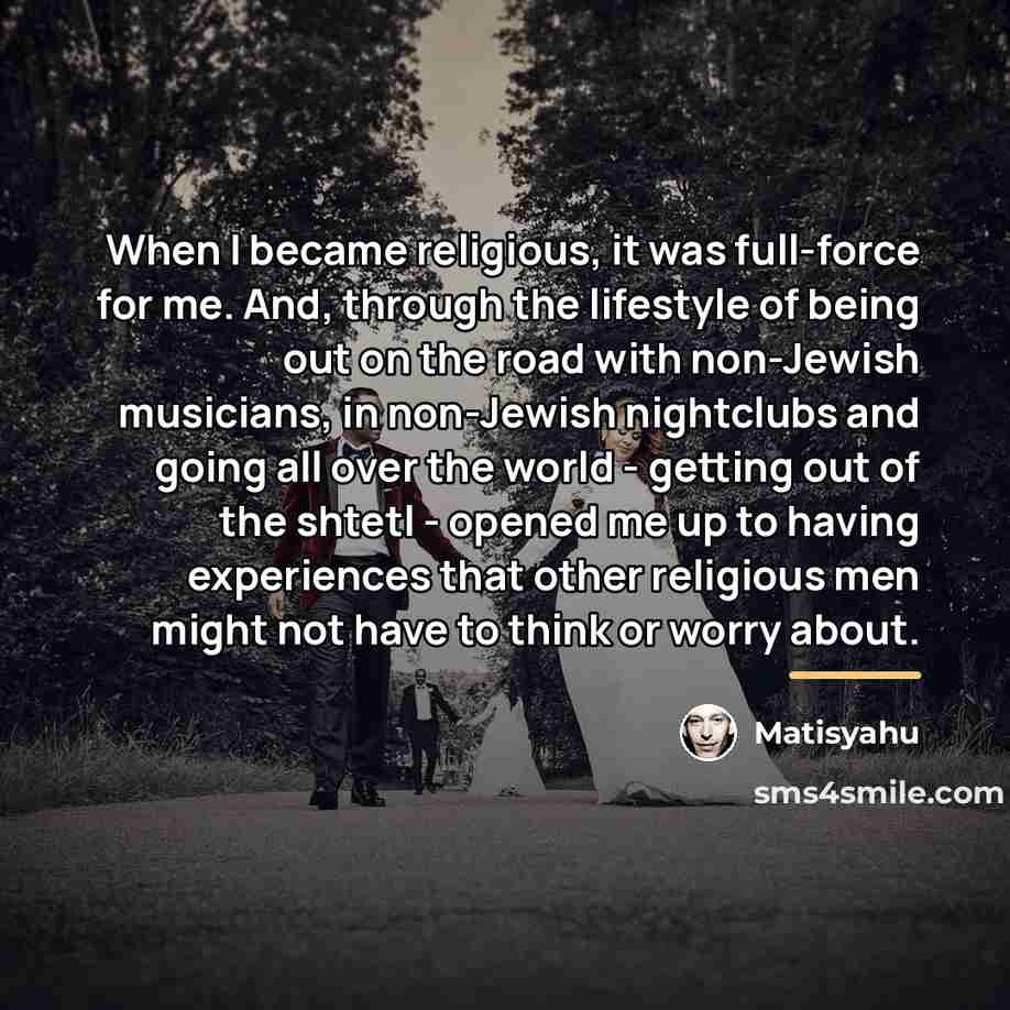 “When I became religious, it was full-force for me. And,…” quote by Matisyahu