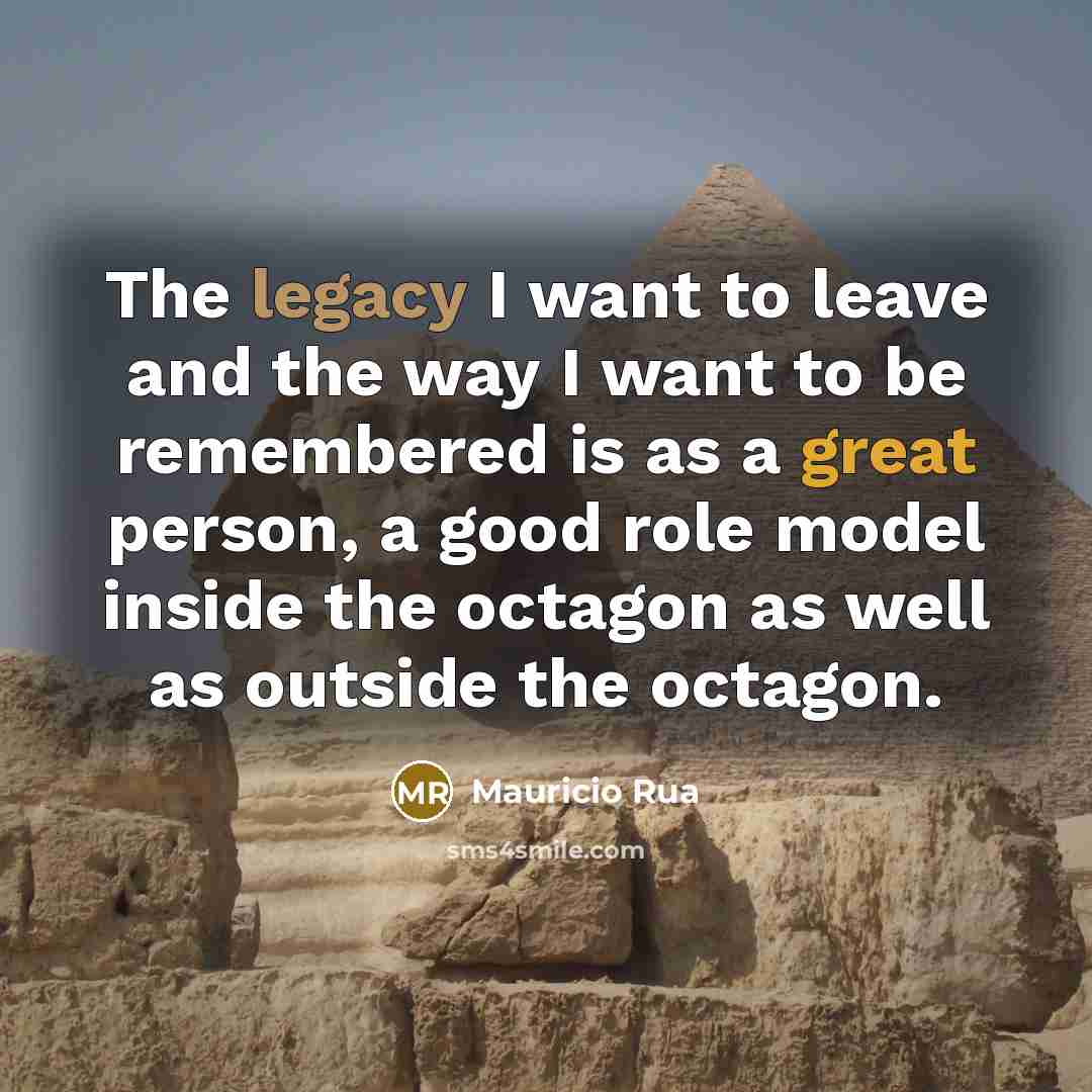 “The legacy I want to leave and the way I…” quote by Mauricio Rua