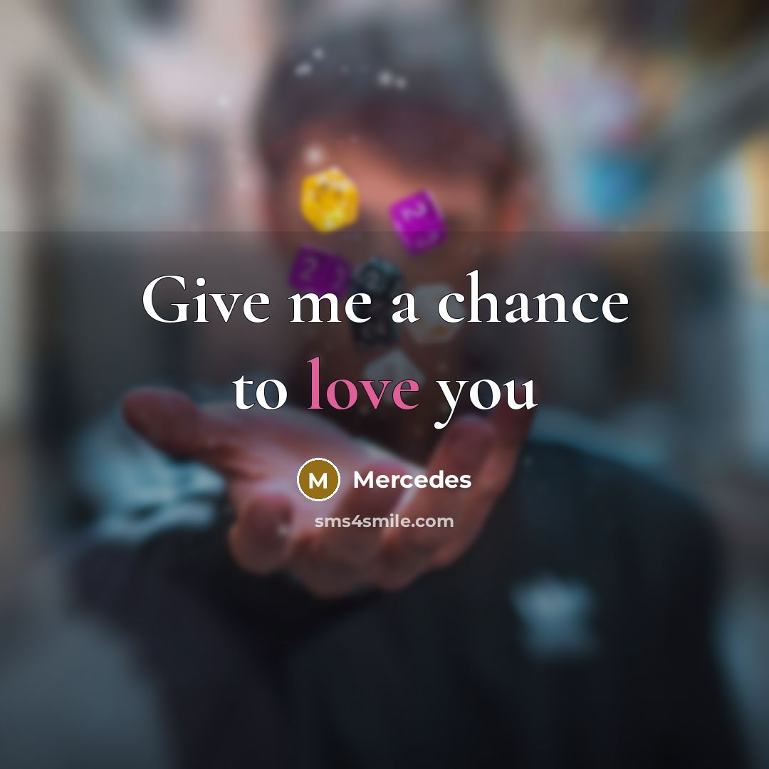 “Give me a chance to love you…” quote by Mercedes
