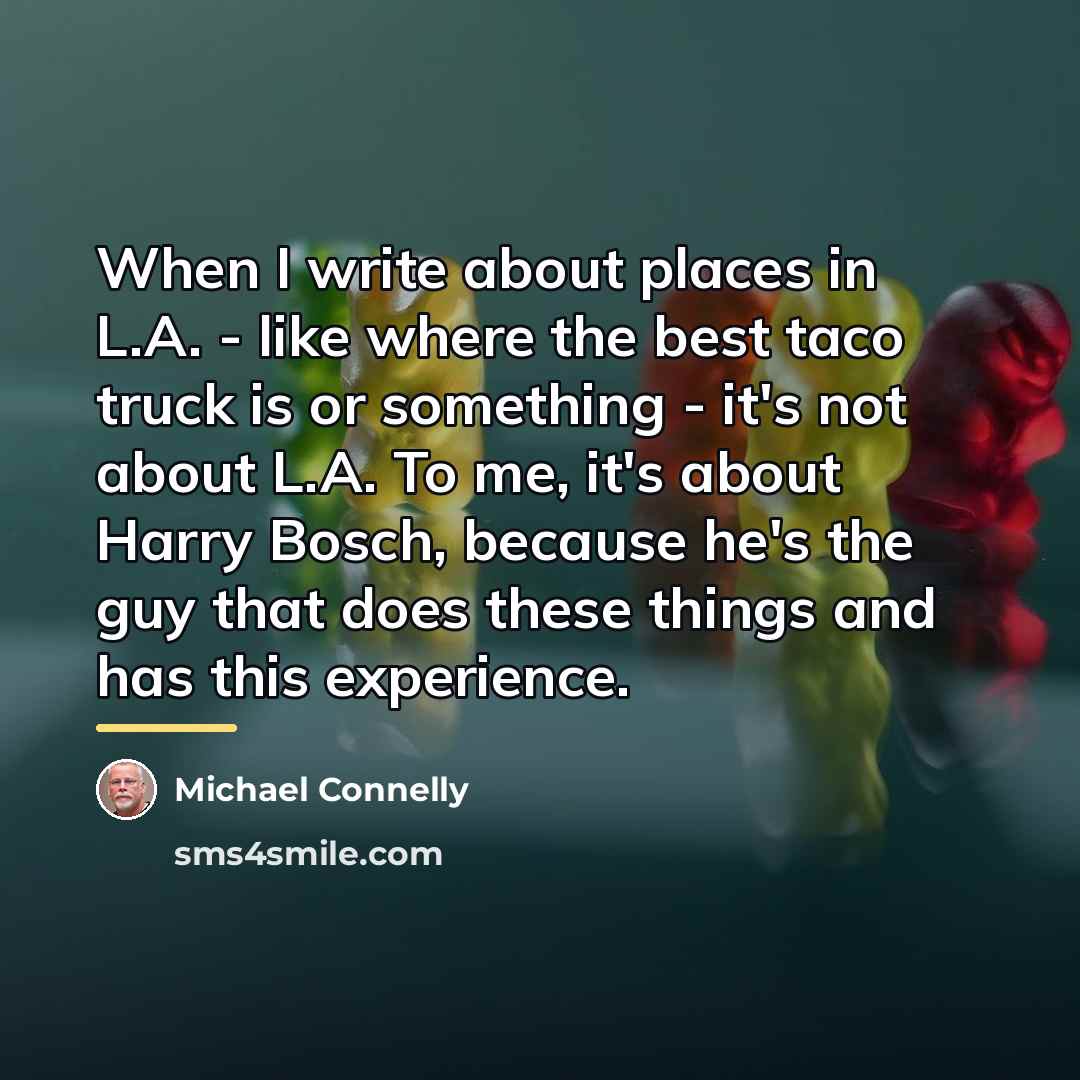 “When I write about places in L.A. - like where…” quote by Michael Connelly