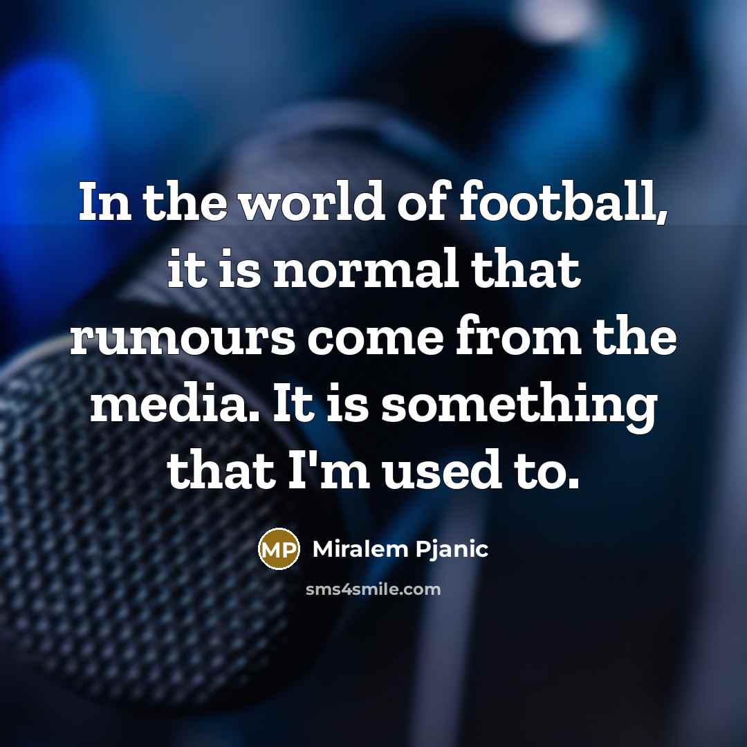 “In the world of football, it is normal that rumours…” quote by Miralem Pjanic