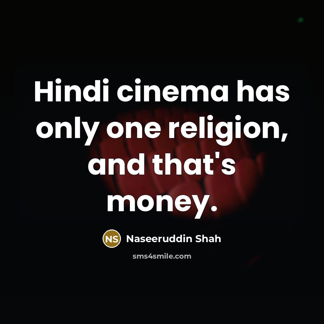 “Hindi cinema has only one religion, and that's money.…” quote by Naseeruddin Shah