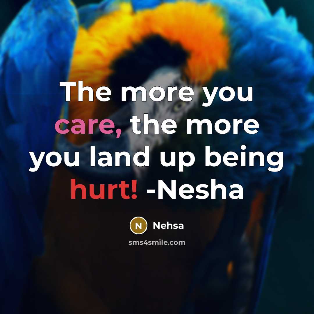 “The more you care, the more you land up being hurt! -Nesha” quote by Nehsa