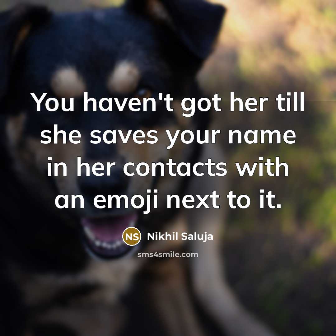 “You haven't got her till she saves your name in…” quote by Nikhil Saluja