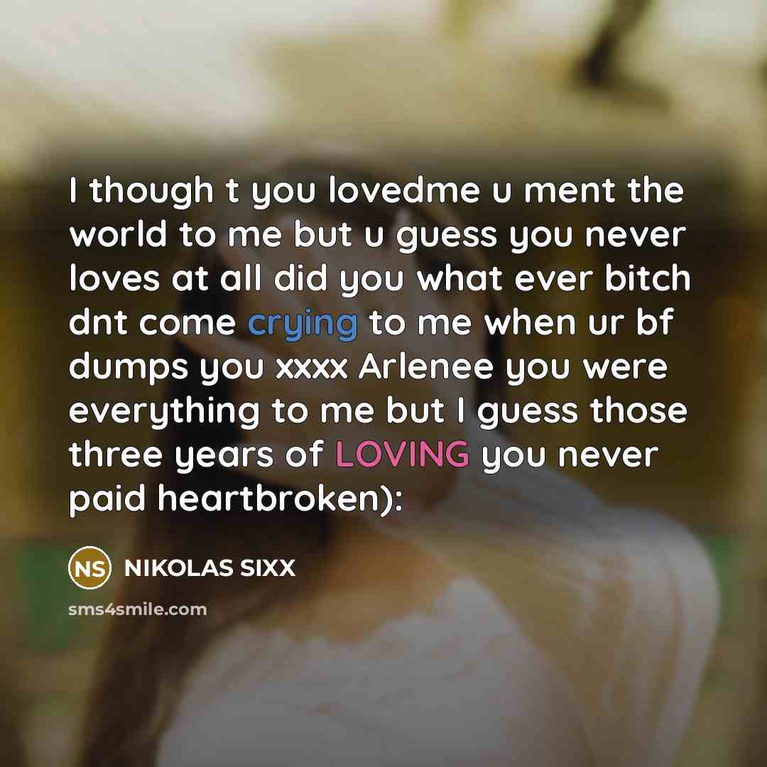 “I though t you lovedme u ment the world to…” quote by NIKOLAS SIXX