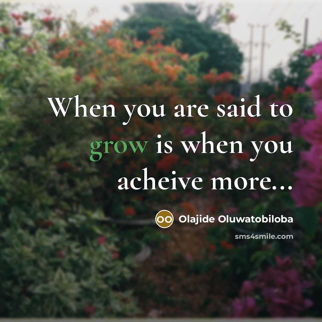 “When you are said to grow is when you acheive…” quote by Olajide Oluwatobiloba