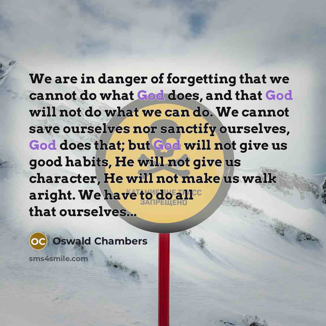 “We are in danger of forgetting that we cannot do…” quote by Oswald Chambers