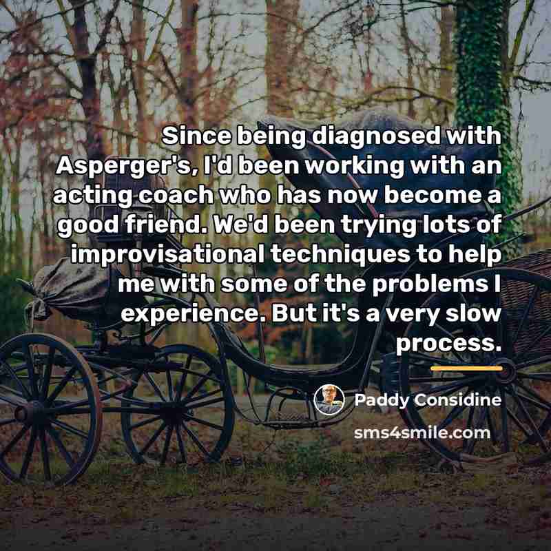 “Since being diagnosed with Asperger's, I'd been working with an…” quote by Paddy Considine
