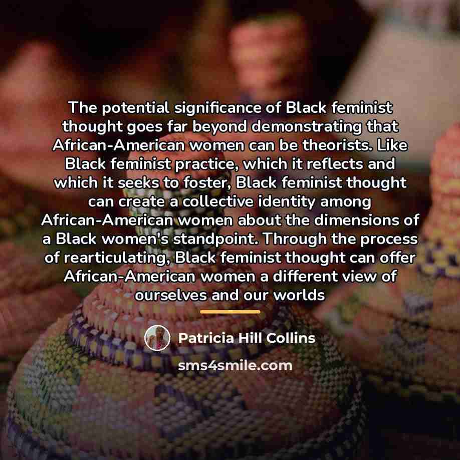 “The potential significance of Black feminist thought goes far beyond…” quote by Patricia Hill Collins