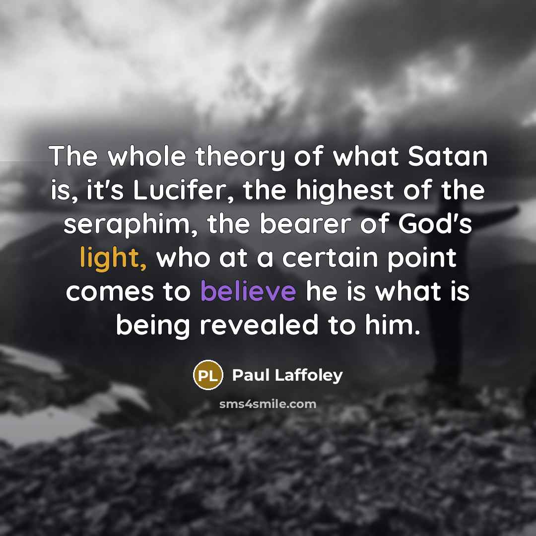 “The whole theory of what Satan is, it's Lucifer, the…” quote by Paul Laffoley