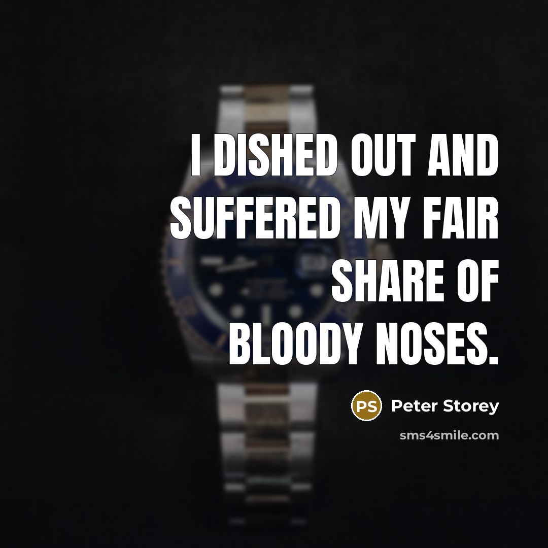 “I dished out and suffered my fair share of bloody…” quote by Peter Storey